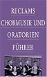 Reclams Chormusik- und Oratorienf�hrer
