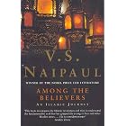 Among the Believers: An Islamist Journey by V. S. Naipaul