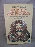 Prophecy and progress : the sociology of industrial and post-industrial society