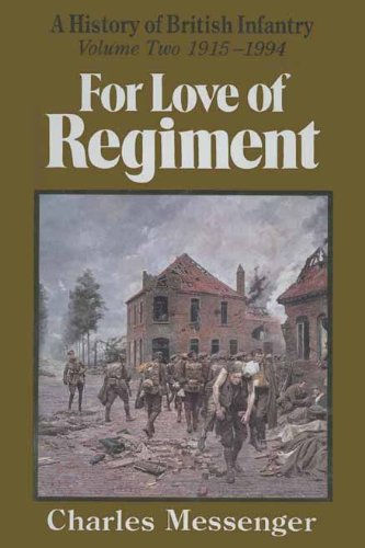 A History of British Infantry: For Love of Regiment, Volume 2, 1915-1994