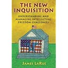 The New Inquisition: Understanding and Managing Intellectual Freedom Challenges by James LaRue