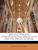 Angelic Wisdom Concerning the Divine Love and the Divine Wisdom