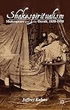 Shakespiritualism : Shakespeare and the occult, 1850-1950