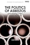 The politics of asbestos : understandings of risk, disease and protest