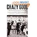 Crazy Good: The True Story of Dan Patch, the Most Famous Horse in America
