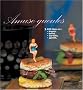 Amuse-gueules : 200 Recettes �l�gantes, �tonnantes et �poustouflantes