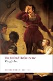 The Oxford Shakespeare: King John (Oxford World s Classics)