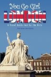 You Go Girl London: A Travel Guide Just For The Girls
