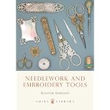 Needlework and Embroidery Tools (Shire Library) by Eleanor Johnson