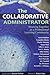 The Collaborative Administrator: Working Together As a Professional Learning Community