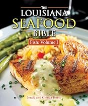 Louisiana Seafood Bible, The: Fish Volume 1 Louisiana Seafood Bible, The: Fish Volume 1