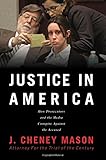 Justice in America: How the Prosecutors and the Media Conspire Against the Accused