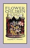 Flower Children: The Little Cousins of the Field and Garden