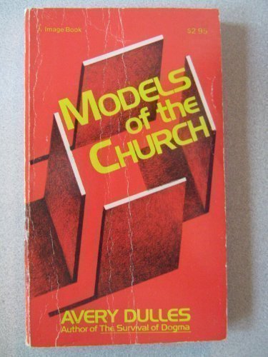 Models of the Church - A Critical Assessment of the Church in all its aspects 1st edition by Dulles, S.J. Avery Robert published by Doubleday Hardcover