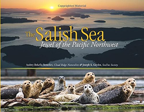 The Salish Sea: Jewel of the Pacific Northwest, by Audrey DeLella Benedict, Joseph K. Gaydos