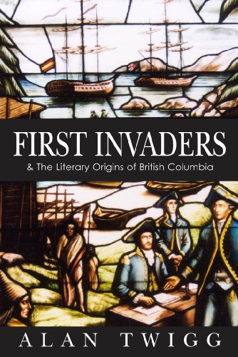 First Invaders: The Literary Origins of British Columbia: 1