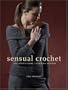 Sensual Crochet: Luxurious Yarns, Alluring Designs