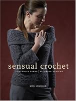 Sensual Crochet: Luxurious Yarns, Alluring Designs