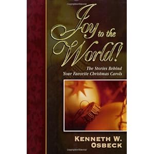 Joy to the World: The Stories Behind Your Favorite Christmas Carols