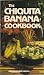 The Chiquita Banana Cookbook: Kitchen Tested Recipes