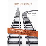 Fearful Symmetry: The Fall and Rise of Canada's Founding Valuesby Brian Lee Crowley