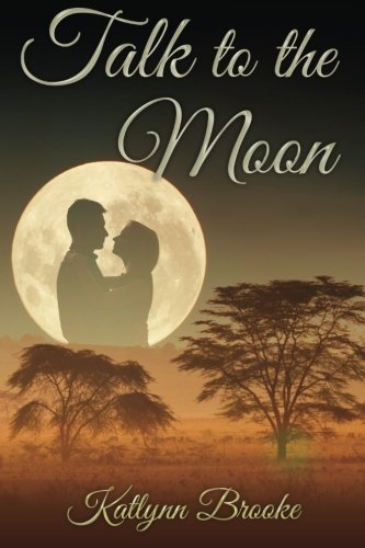 Talk to the Moon, by Katlynn Brooke