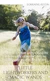 Little Lightworkers and Magic Wands: Learn the spiritual care and psychic development of Autistic children and how to become their healer