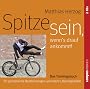 Spitze sein, wenn's drauf ankommt: Das Trainingsbuch f�r pers�nliche Bestleistungen und mehr Lebensqualit�t