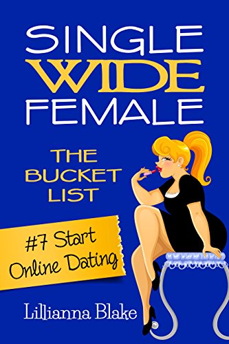 #7 Start Online Dating (Single Wide Female: The Bucket List), by Lillianna Blake, P. Seymour