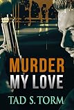 Murder My Love (Kindle Books Mystery and Suspense Crime Thrillers Series Book 3)