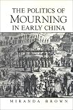 The Politics of Mourning in Early China (S U N Y Series in Chinese Philosophy and Culture)