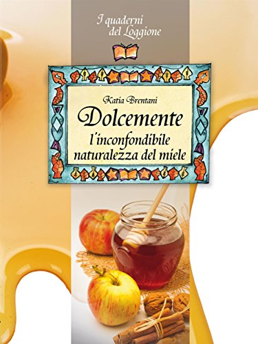 Dolcemente, l'inconfondibile naturalezza del miele (Damster - Quaderni del Loggione, cultura enogastronomica) (Italian Edition)