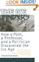 The Ice Finders: How a Poet, a Professor, and a Politician Discovered the Ice Age