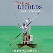 Chasing Records: An Angler's Quest | [Robert Cunningham]