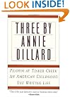 Three by Annie Dillard: The Writing Life, An American Childhood, Pilgrim at Tinker Creek