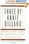 Three by Annie Dillard: The Writing Life, An American Childhood, Pilgrim at Tinker Creek