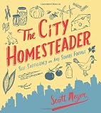 The City Homesteader: Self-Sufficiency on Any Square Footage The City Homesteader: Self-Sufficiency on Any Square Footage
