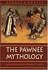 The Pawnee Mythology (Sources of American Indian Oral Literature)