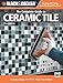 Black & Decker The Complete Guide to Ceramic Tile, Third Edition: Includes Stone, Porcelain, Glass Tile & More (Black & Decker Complete Guide)