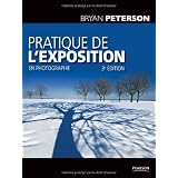 Pratique de l'exposition en photographie 3e �d.par Bryan Peterson