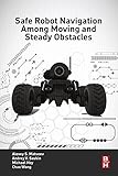 Safe robot navigation among moving and steady obstacles