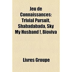 Jeu de Connaissances: Trivial Pursuit, Shabadabada, Sky My Husband !, Bioviva