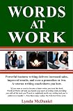 Words at Work: Powerful business writing delivers increased sales, improved results, and even a promotion or two. A veteran writing coach shows you how.