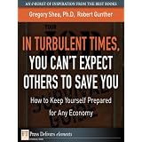 TurbulentTimes,YouCan-tExpectOtherstoSaveYou,In:HowtoKeepYourselfPreparedforAnyEconomy