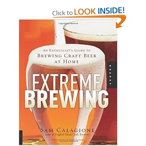Extreme Brewing: An Enthusiast's Guide to Brewing Craft Beer at Home