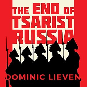 The March to World War I and Revolution - Dominic Lieven