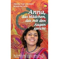 Anna - das M�dchen, das mit den Augen spricht: Ein dramatischer Unfall ver�ndert eine Familie - doch die Liebe findet einen Weg