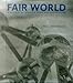 Fair World: A History of World's Fairs and Expositions from London to Shanghai 1851-2010