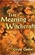 The Meaning of Witchcraft