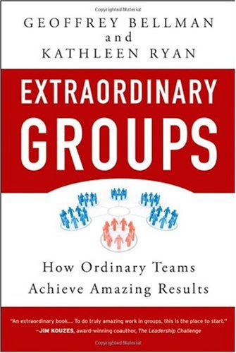 Extraordinary Groups: How Ordinary Teams Achieve Amazing Results
